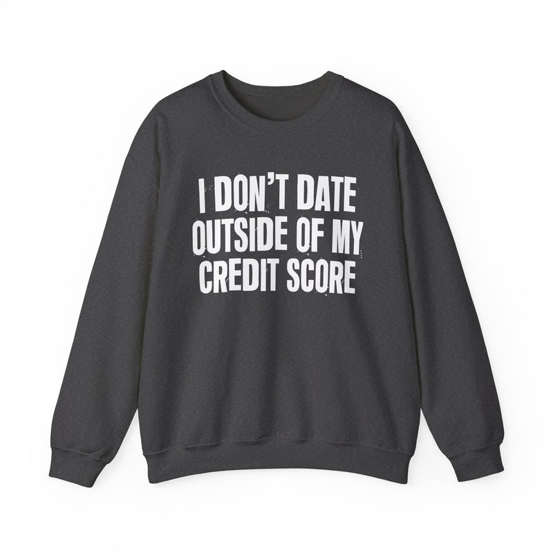 I Don't Date Outside Of My Credit Score - Sweatshirt