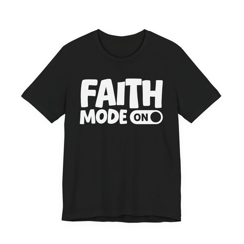 Faith Mode On — Motivational Positive Graphic T-Shirt