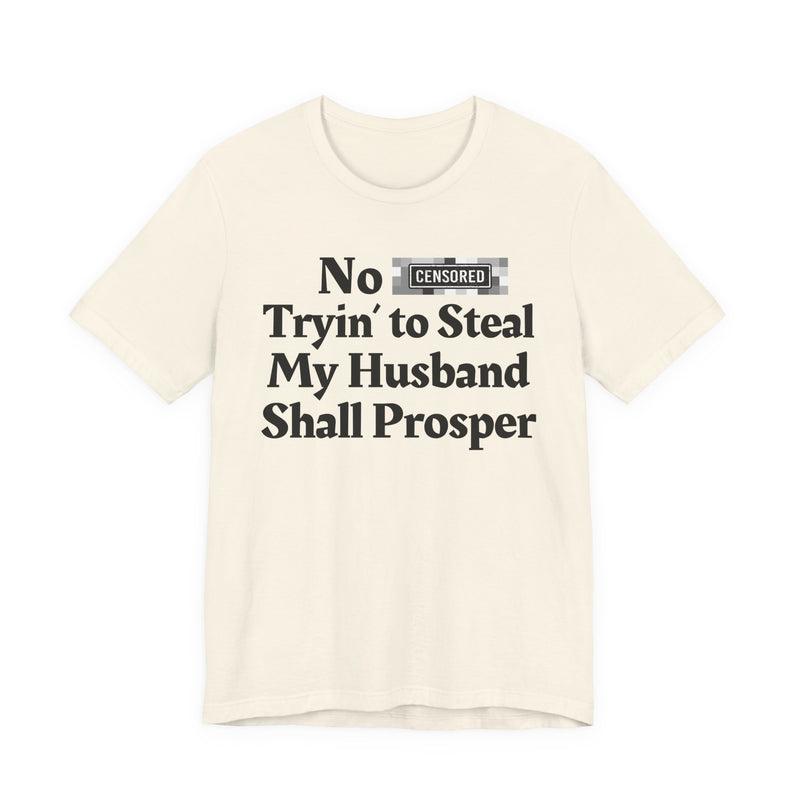 No Bitch Tryin' To Steal My Husband Shall Prosper — T-Shirt
