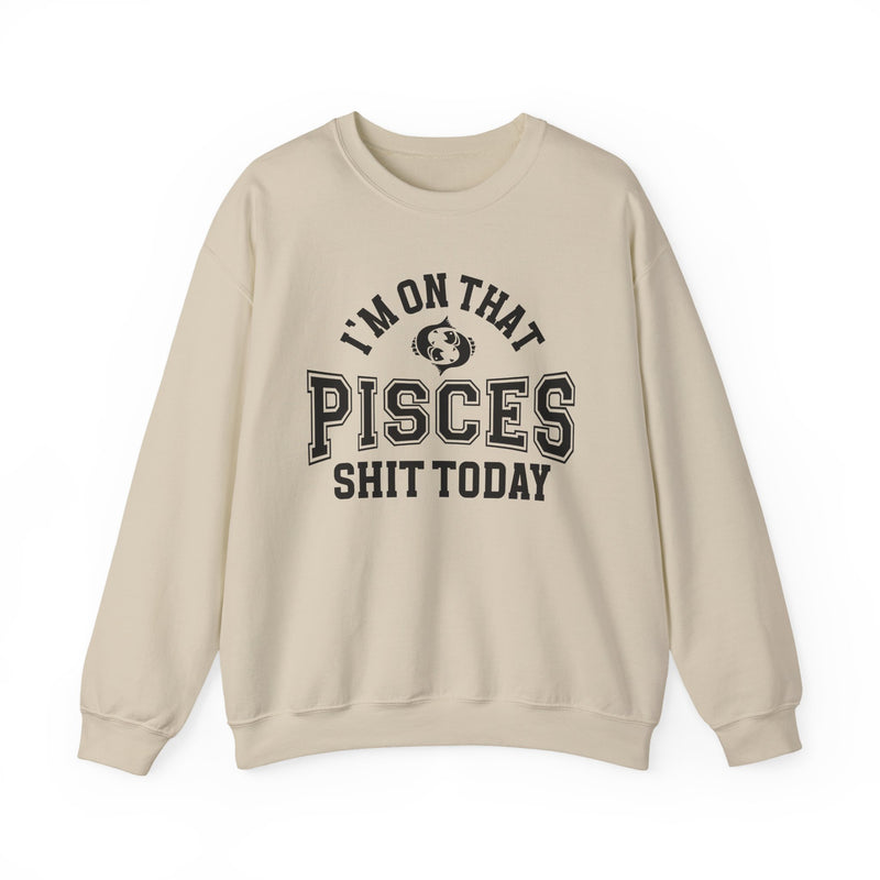 I'm On That Pisces Shit Today — Sweatshirt