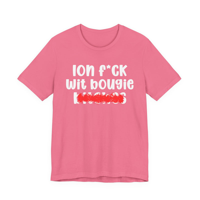 ION (I Don't) FUCK WIT BOOGIE BITCHES — Bold Sarcastic Graphic T-Shirt