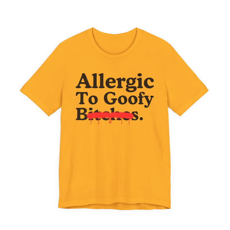 Allergic To Goofy Bitches