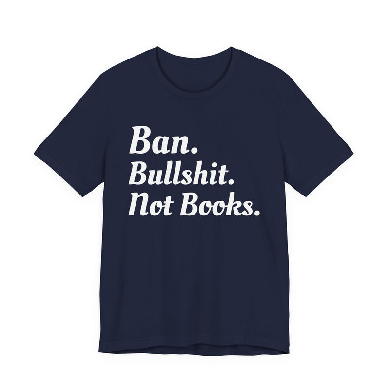 Ban Bullshit Not Books — T-Shirt alternate view 6: BAN BULLSHIT NOT BOOKS in bold statement lettering. Street Talk Designs politics and power statement apparel.