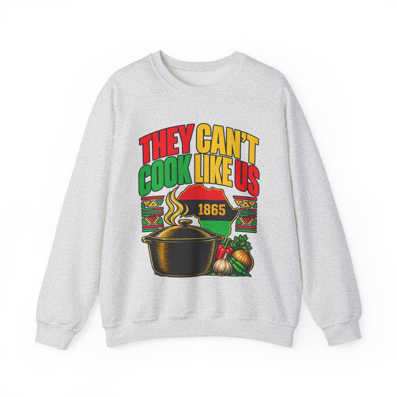 They Can't Cook Like Us — Sweatshirt back view: THEY CAN'T COOK LIKE US in bold statement lettering. Street Talk Designs culture statement apparel.