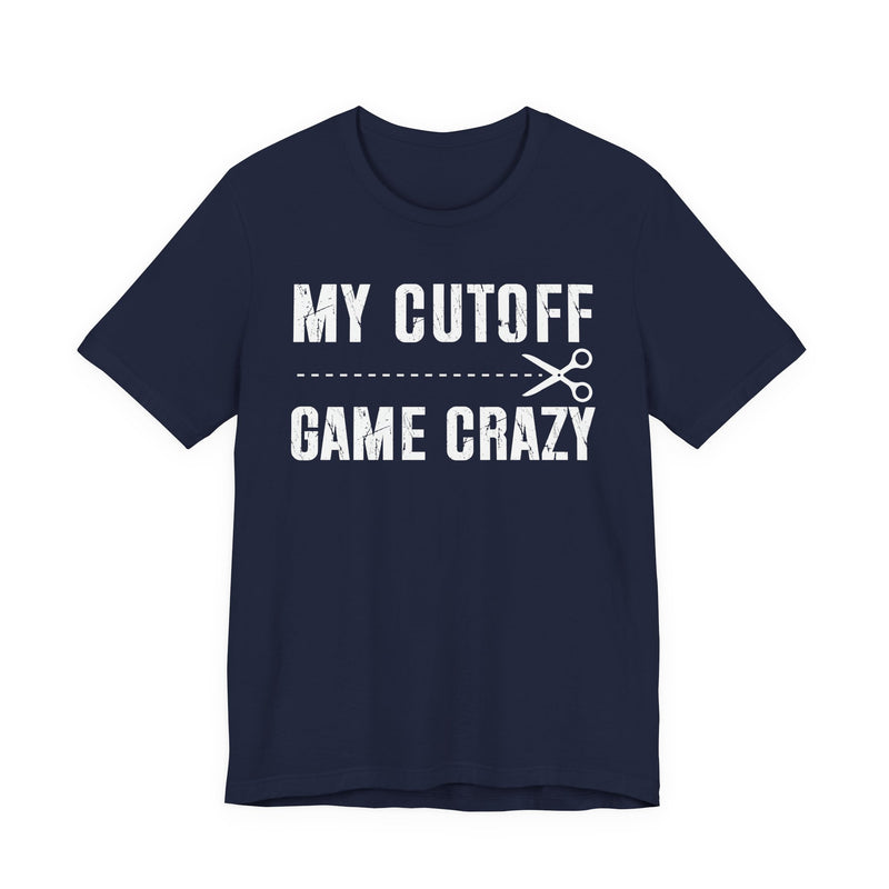 My Cutoff Game Crazy T-Shirt