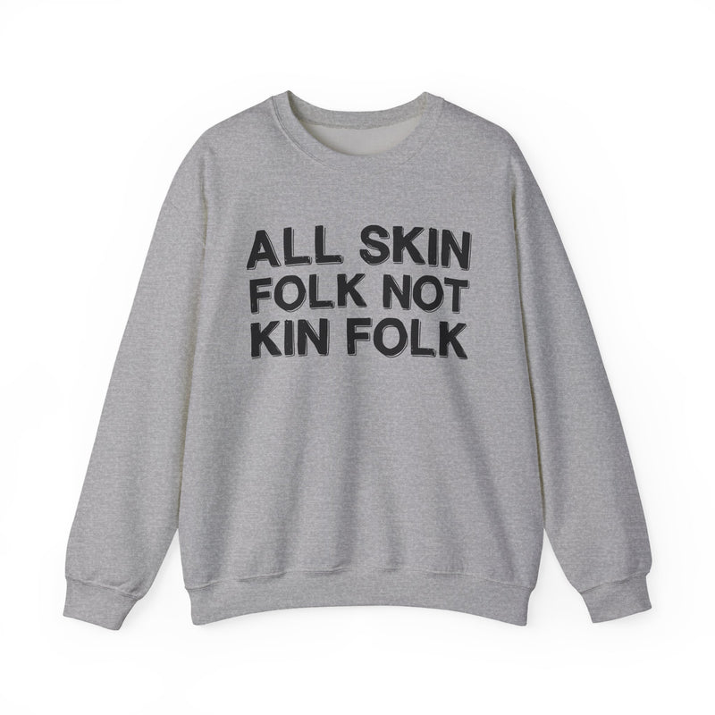 All Skin Folk Not Kin Folk — Black Saying Sweatshirt