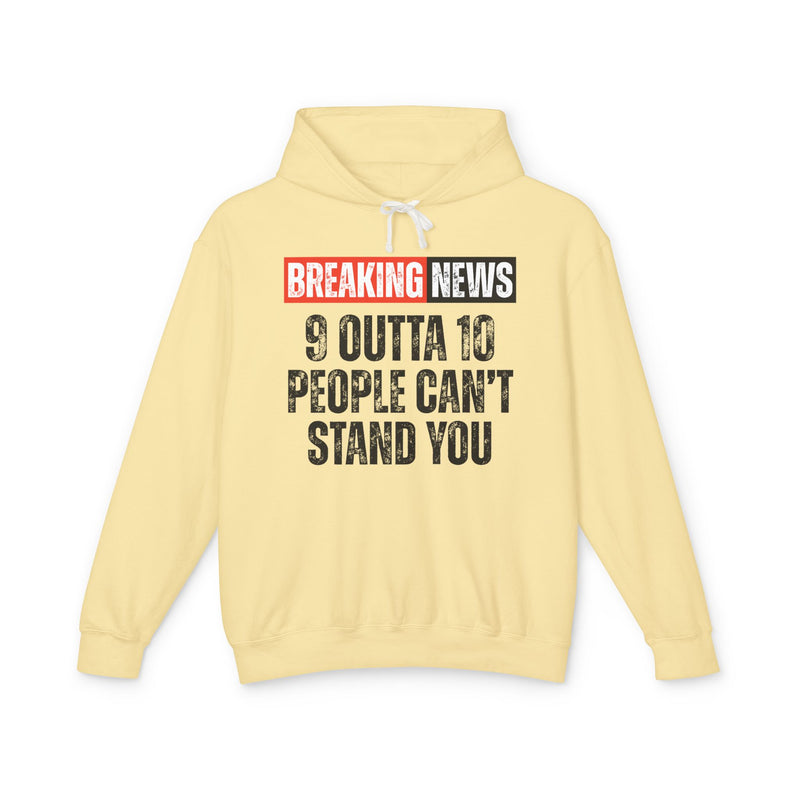 Breaking News: 9 Outta 10 People Can't Stand You-Funny News Alert Hoodie