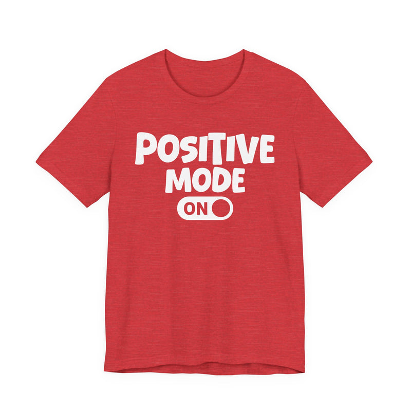 Positive Mode On — Motivational Positive Graphic T-Shirt