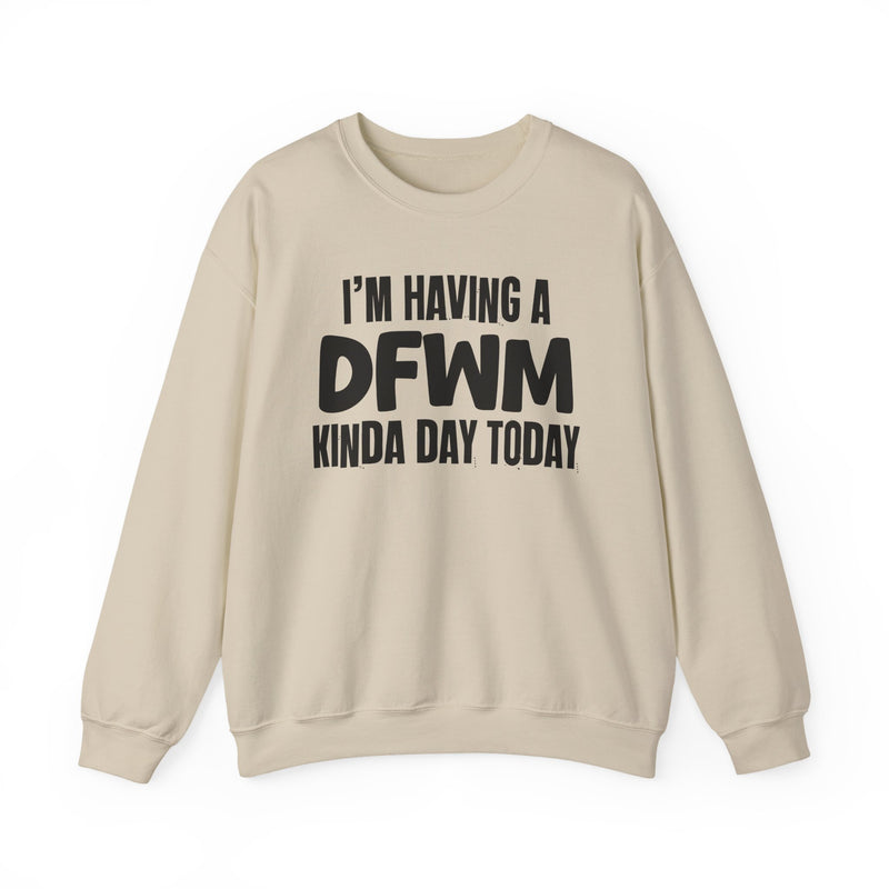 Sweatshirt in Sand with lettering reading "I’M HAVING A DFWM KINDA DAY", front view.