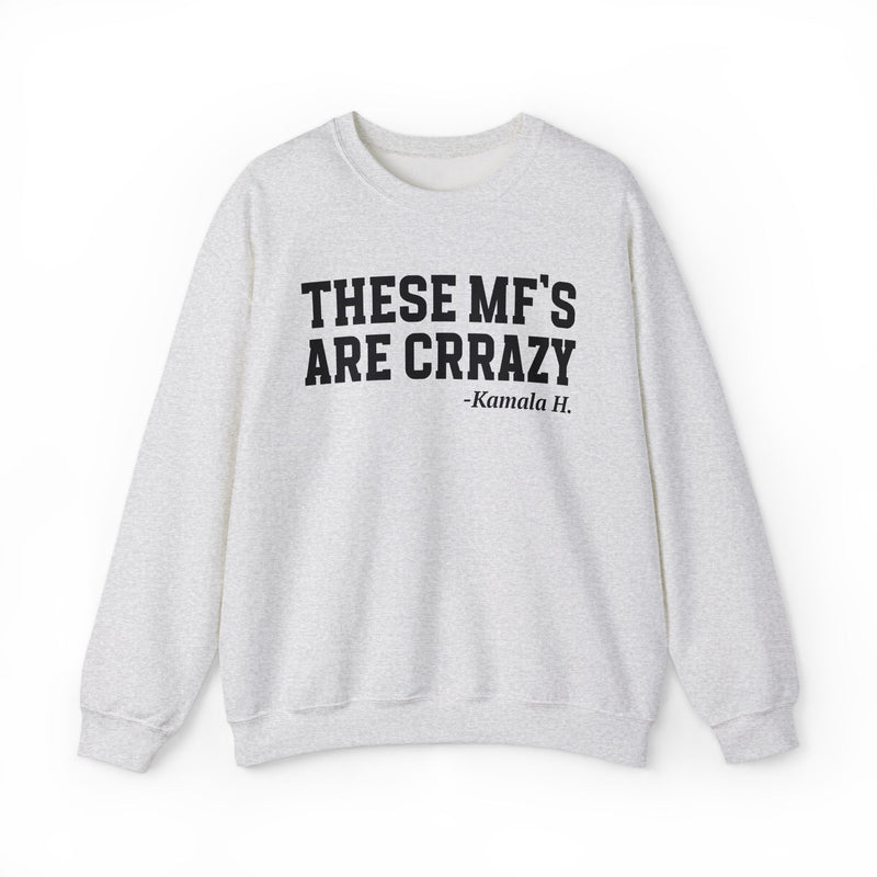 These MF's Are Crrazy — Sweatshirt