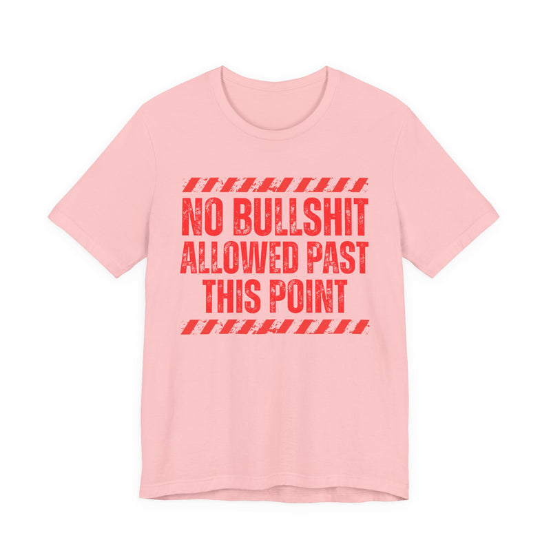 No Bullshit Allowed Past This Point - T-shirt