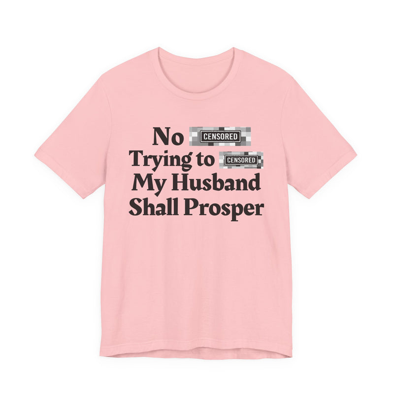 No Bitch Tryin' To Fuck My Husband Shall Prosper — T-Shirt