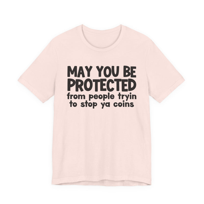May You Be Protected From People Tryin To Stop Ya Coins — Funny Sarcastic Prayer Tee
