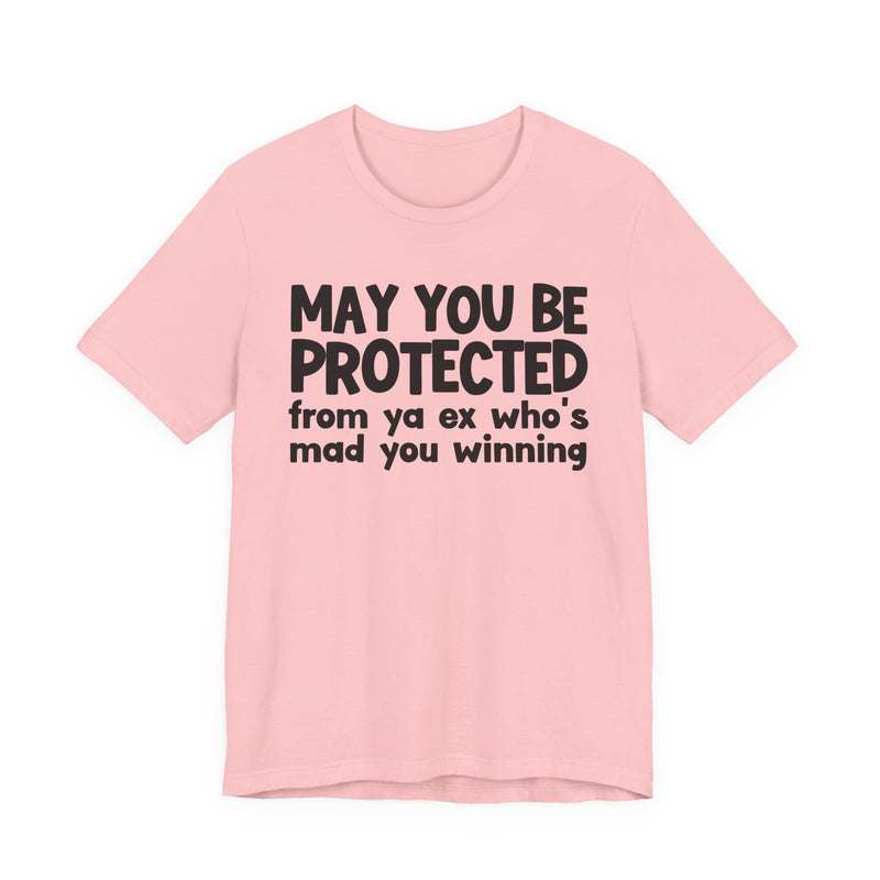 May You Be Protected From Ya Ex Who's Mad You Winning - Inspirational Statement T-Shirt