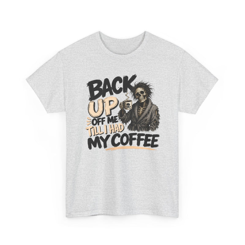 Back Up Off Me Till I Had My Coffee-Caffeinated Skeleton T-Shirt