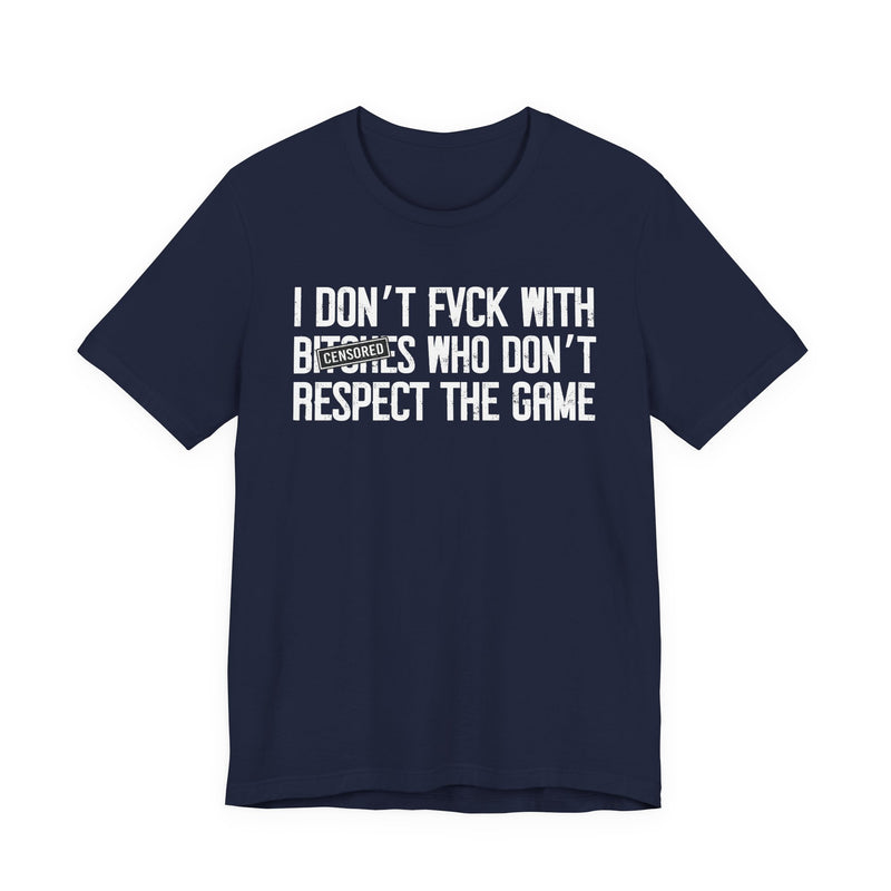 I Don't Fuck With Bitches Who Don't Respect The Game (censored) T-Shirt