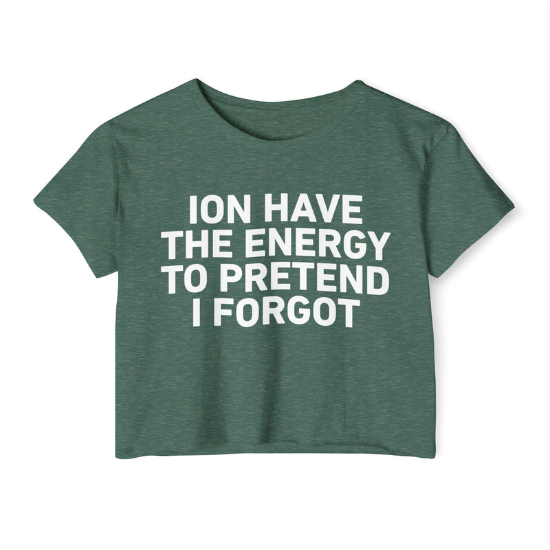 I Don’t Have The Energy To Pretend I Forgot - Bold Declaration Crop Top