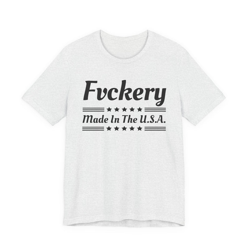 Fcckery Made In The USA T-Shirt