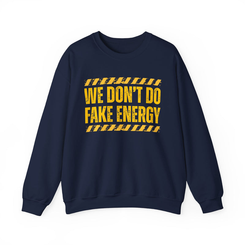 We Don't Do Fake Energy - Sweatshirt