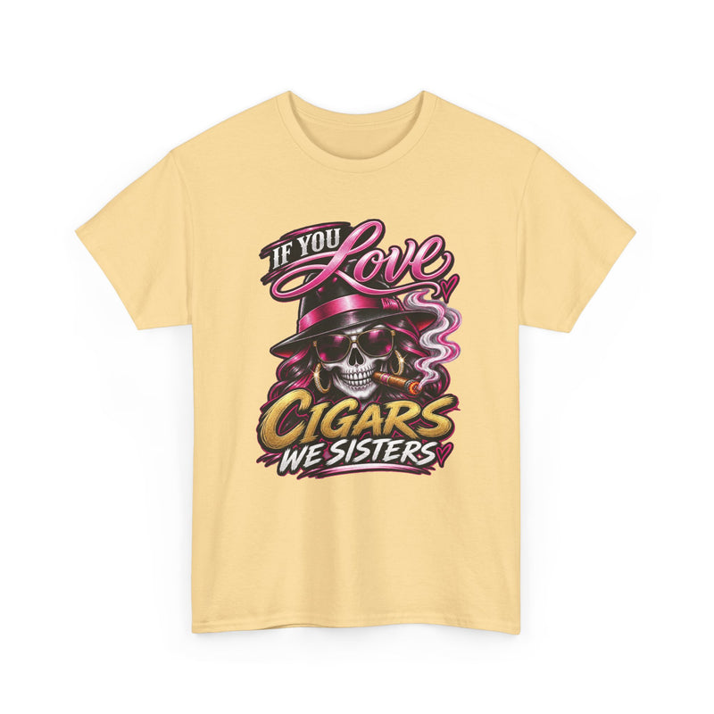 If You Love Cigars We Sisters — Vintage Smoker T-shirt