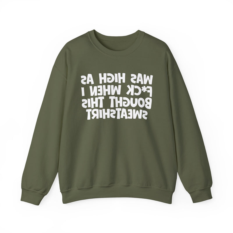 Was High As Fuck When I Bought This Sweatshirt —— Funny Drinking Sweatshirt