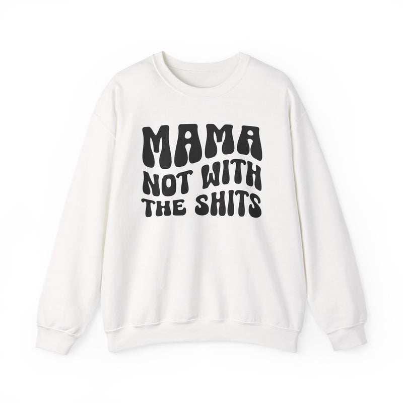Mama Not With The Shits Sweatshirt (solid print)