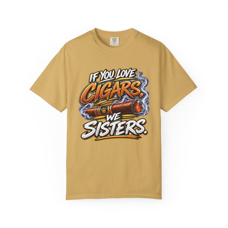 If You Love Cigars We Sisters – Cigar Lover T-shirt