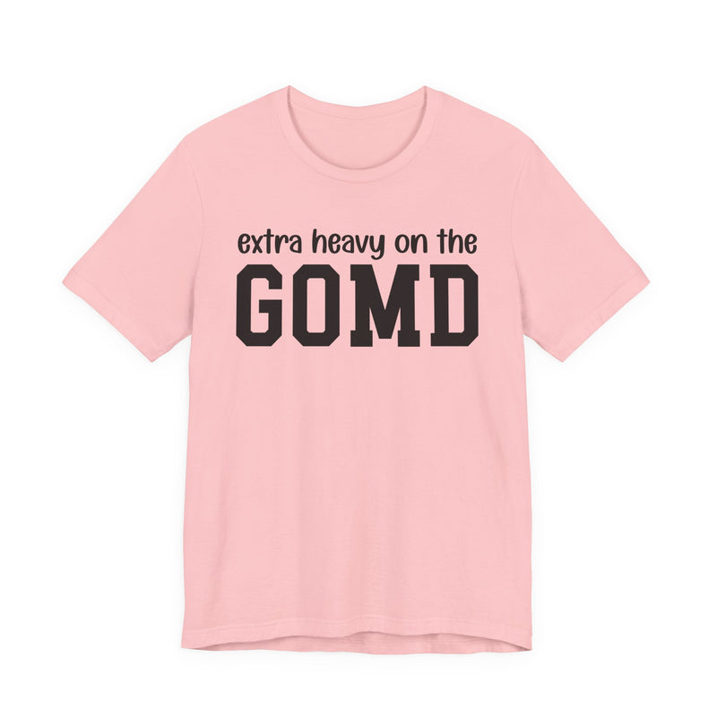 Extra Heavy On The GOMD T-Shirt