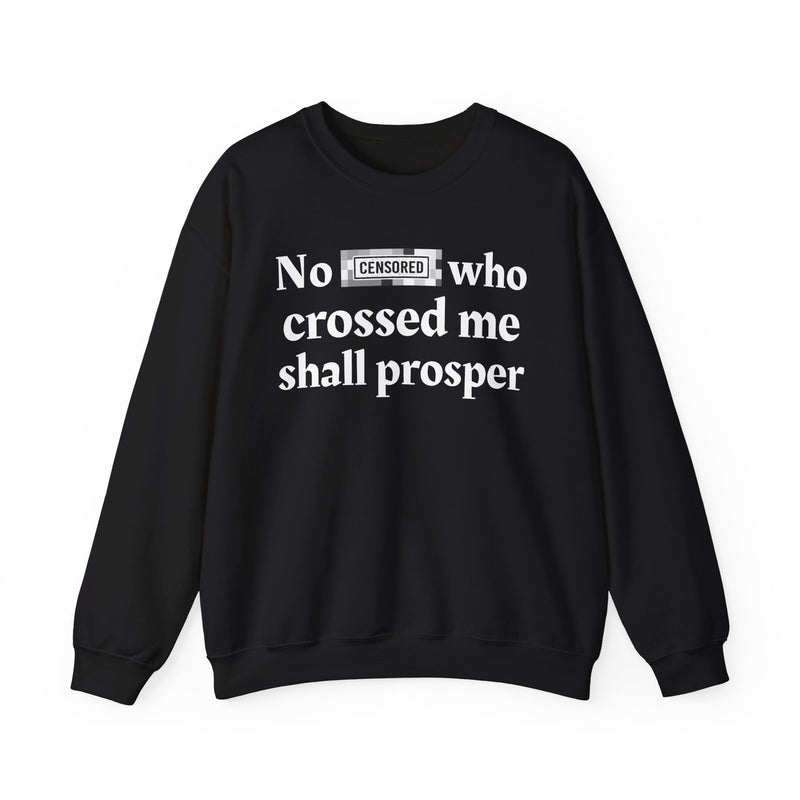 No Bitch Who Crossed Me Shall Prosper — Sweatshirt