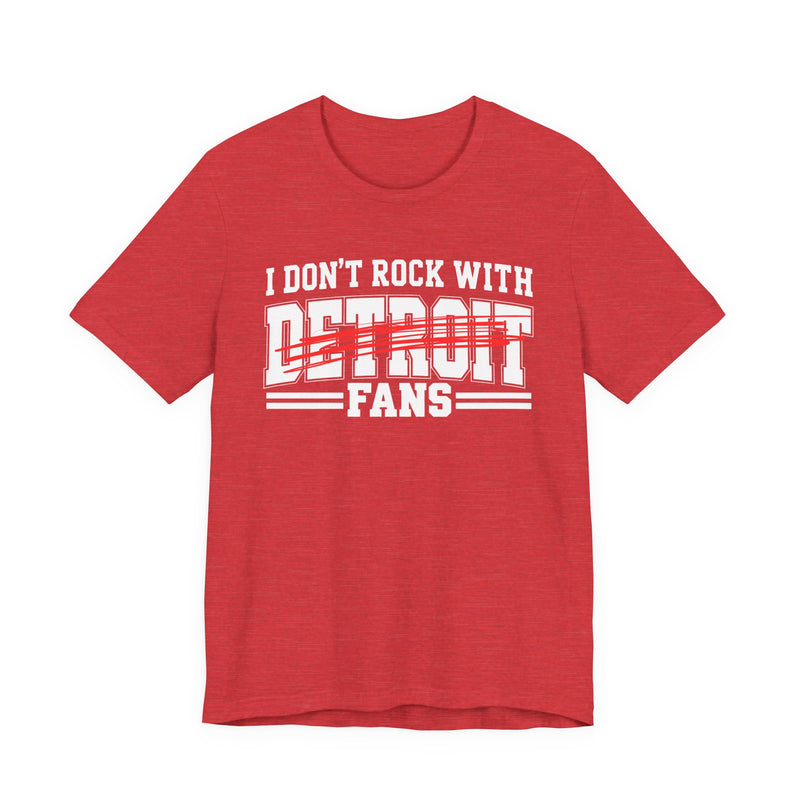 I Don't Rock With Detroit Fans — T-Shirt back view: I DON'T ROCK WITH DETROIT FANS in bold statement lettering. Street Talk Designs sports statement apparel.