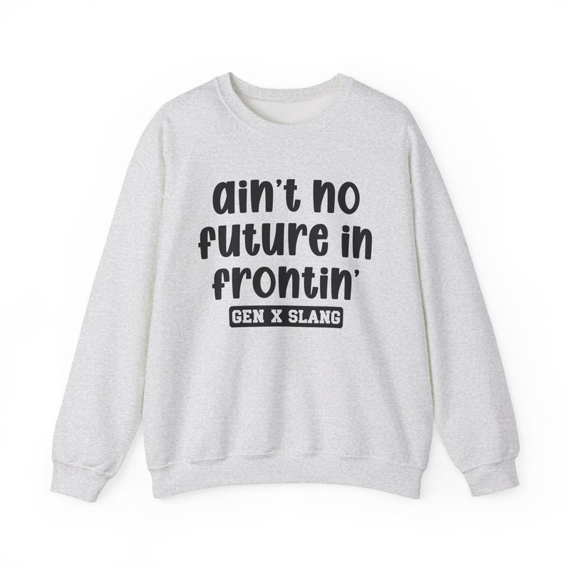 Ain't No Future In Frontin' – Funny Sarcastic Graphic Sweatshirt