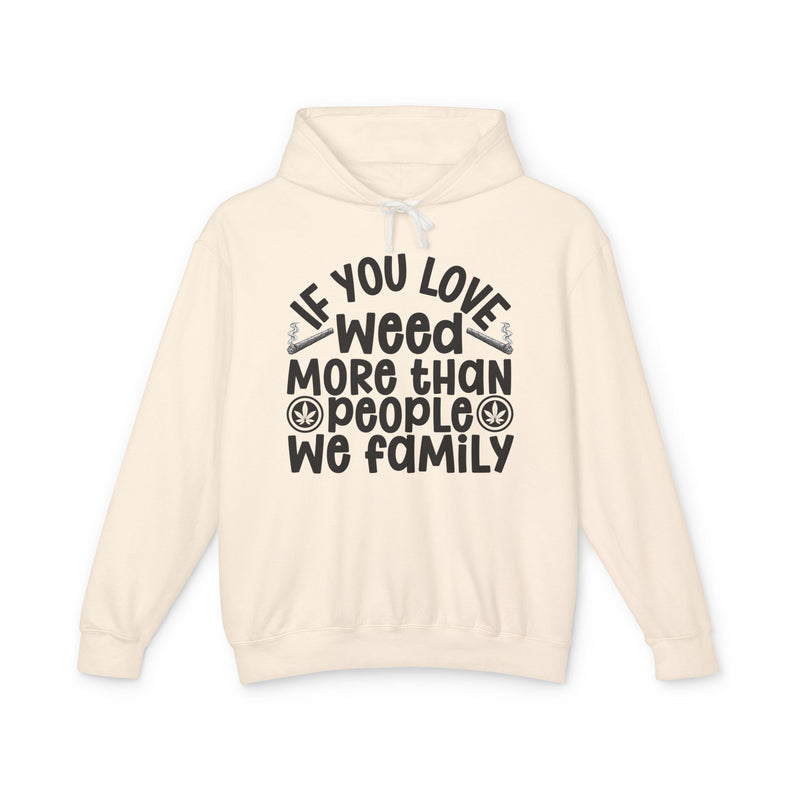 If You Love Weed More Than People We Family — 420 Lovers Hoodie