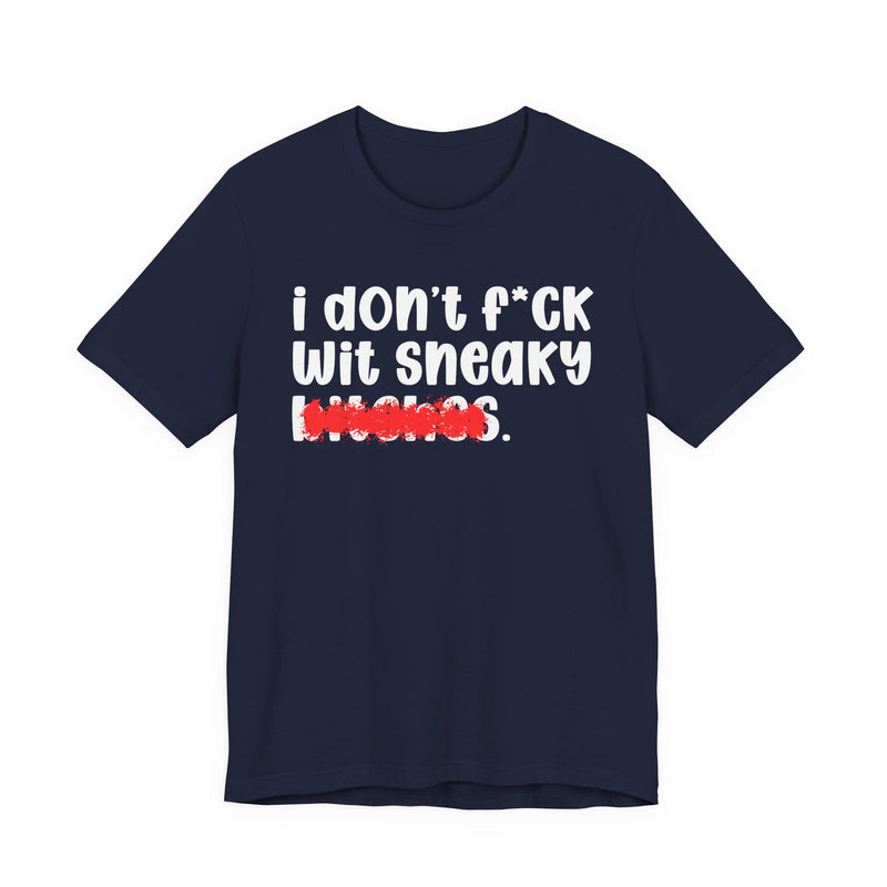 ION (I Don't) FUCK WIT SNEAKY BITCHES — Bold Sarcastic Graphic T-Shirt