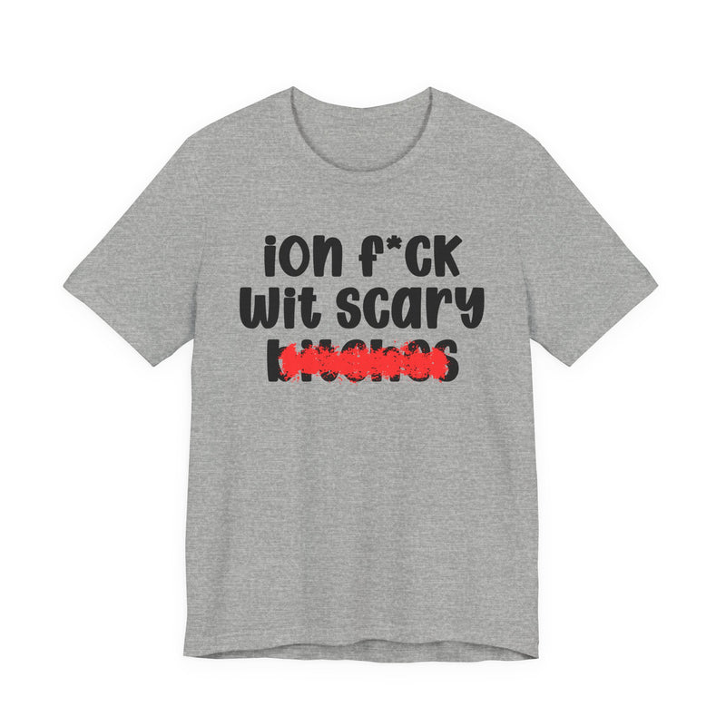 ION (I Don't) FUCK WIT SCARY BITCHES — Bold Sarcastic Graphic T-Shirt