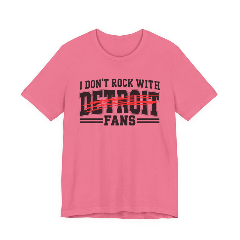 I Don't Rock With Detroit Fans — T-Shirt alternate view 10: I DON'T ROCK WITH DETROIT FANS in bold statement lettering. Street Talk Designs sports statement apparel.
