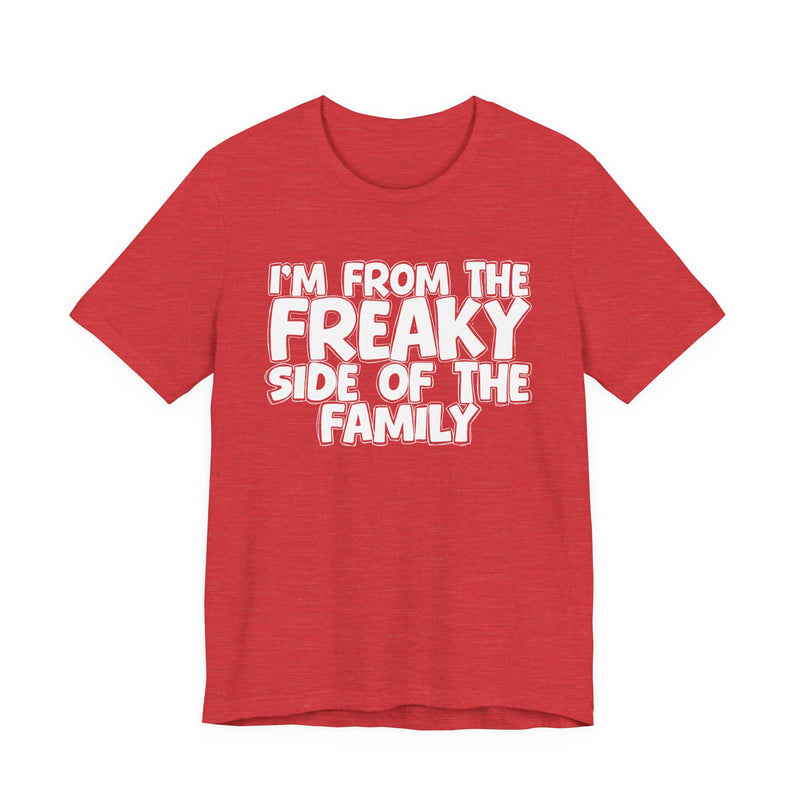 Black t-shirt with the "I'M FROM THE FREAKY SIDE OF THE FAMILY" statement design in white outlined block lettering, front flat-lay view.