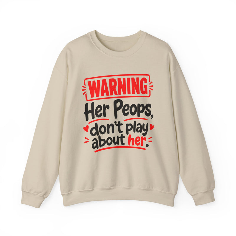 Warning — Her Peeps Don’t Play About Her — Sweatshirt back view: lettering reading 'WARNING - HER PEEPS DON’T PLAY ABOUT HER'. Street Talk Designs family statement apparel.
