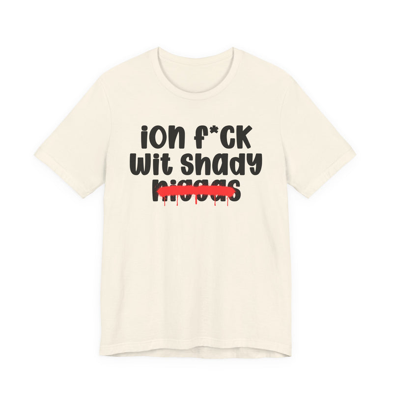 ION Fuck Wit Shady Niggas - Brutally Direct Statement Tee