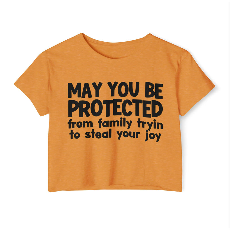 May You Be Protected From Family Tryin To Stop Your Joy - Funny Sarcastic Prayer Crop Top