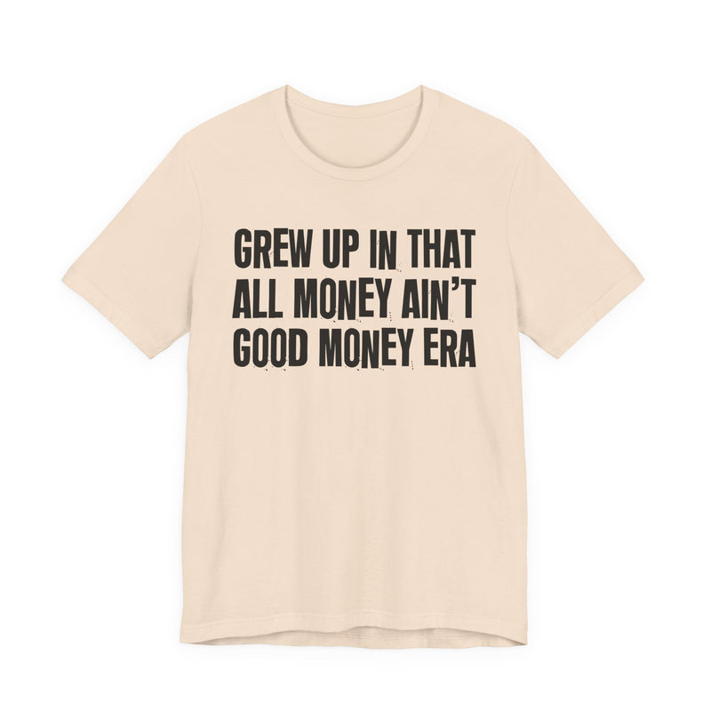 Grew Up In That All Money Ain't Good Money Era