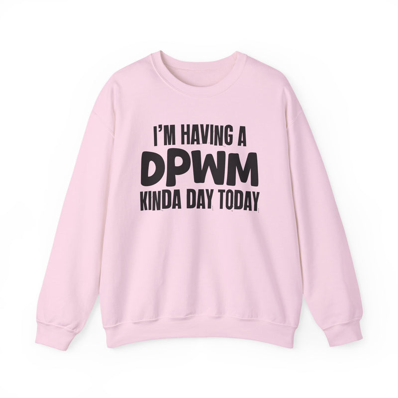 Sweatshirt in Light Pink with lettering reading "I'M HAVING A DPWM KINDA DAY", front view.