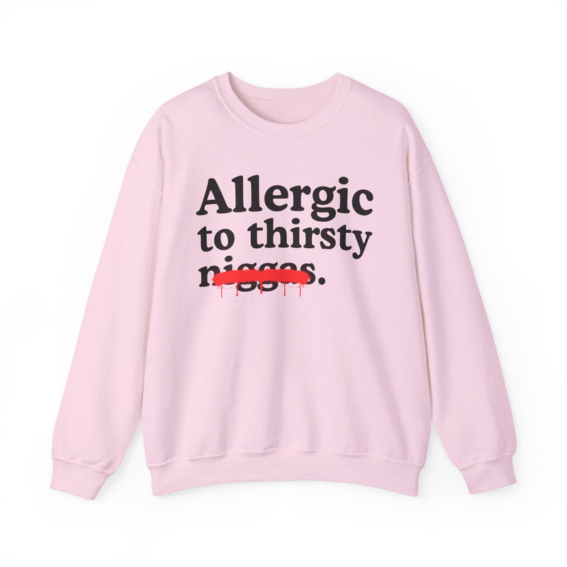 Allergic To Thirsty Niggas — Funny Reaction Sweatshirt