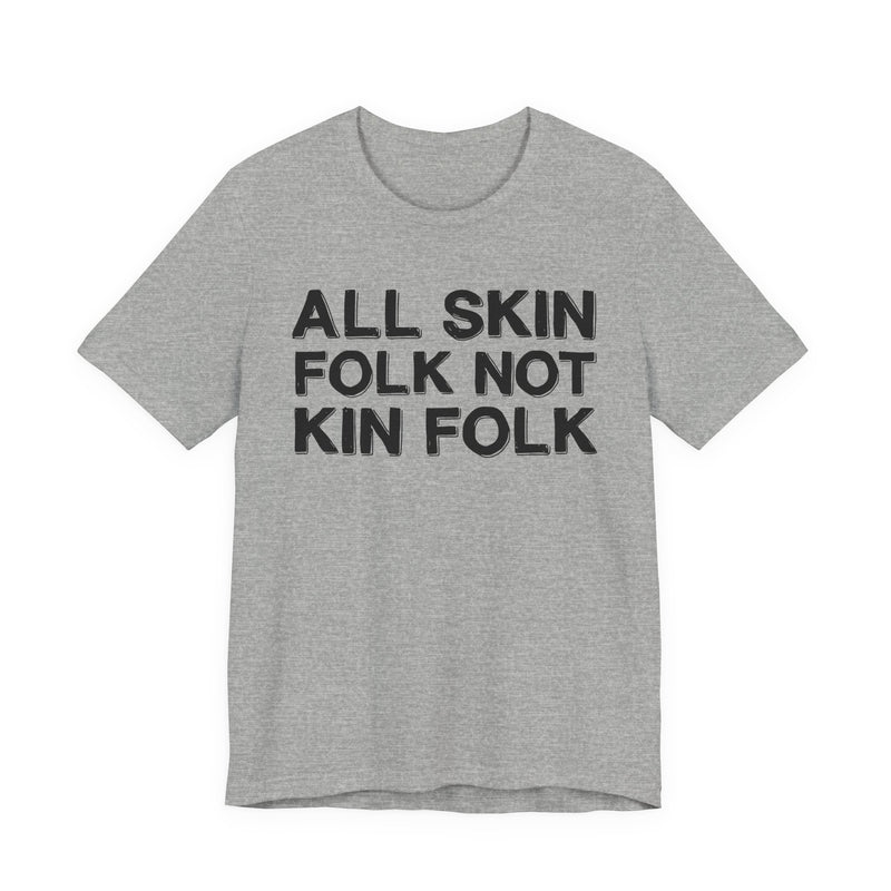 All Skin Folk Not Kin Folk — Black Saying T-Shirt