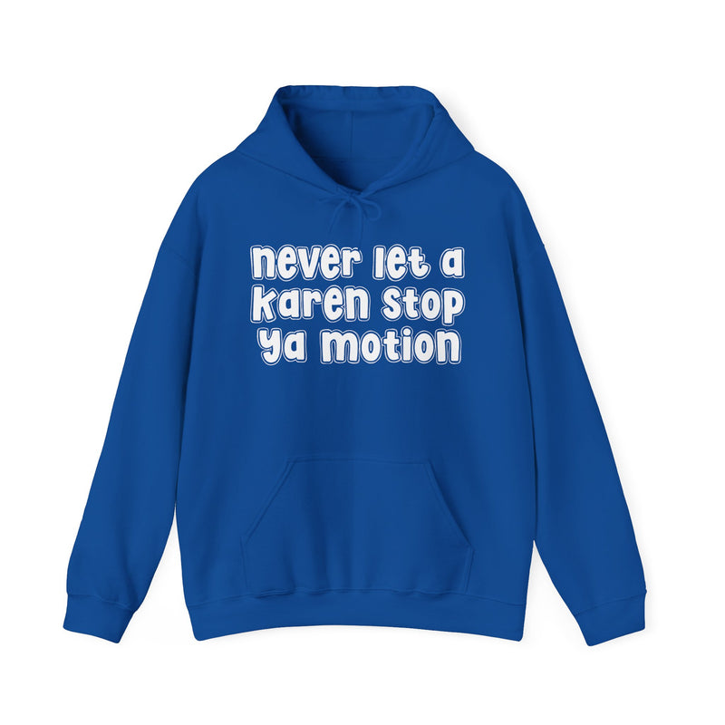 Never Let A Karen Stop Ya Motion- Urban Quote Hoodie