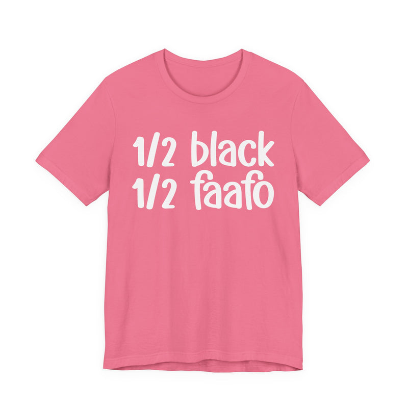 1/2 Black 1/2 FAAFO — Unapologetically Black PrideT-Shirt