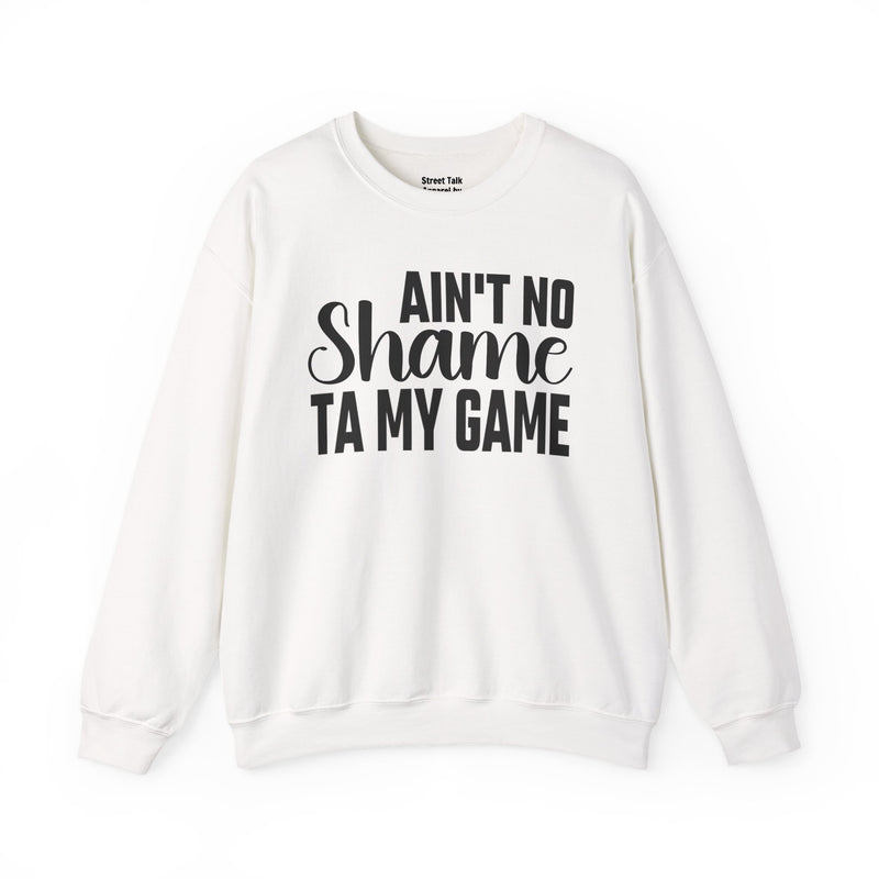 Ain't No Shame Ta My Game Sweatshirt (solid print)