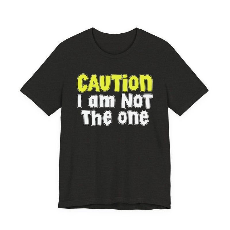 Caution I'm Not The One — Urban Warning Statement T-shirt