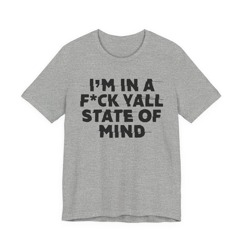 I'm In A Fuck Y'all State Of Mind — Energy Statement Shirt