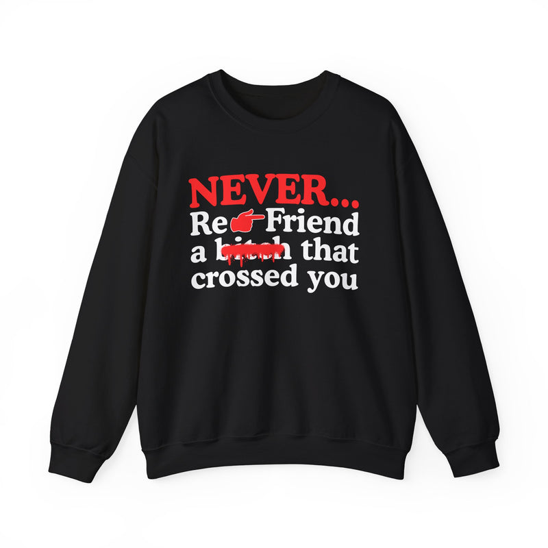 Never Re-Friend A Bitch That Crossed You — Street Code Sweatshirt