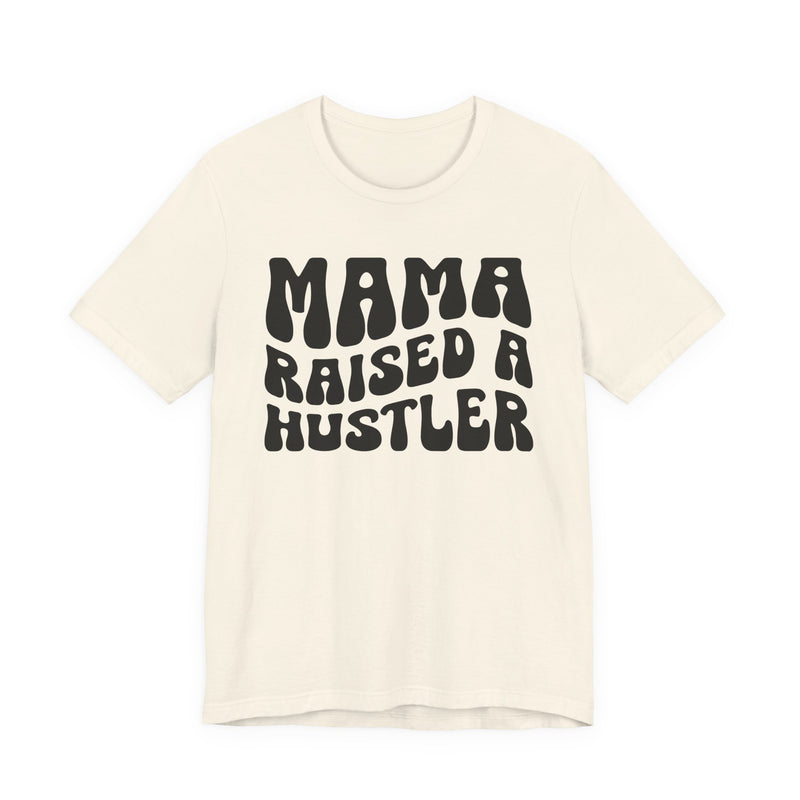 Mama Raised A Hustler T-Shirt (solid print)